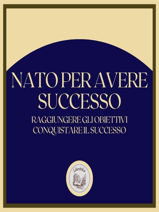 Title details for Nato per avere successo by LIBROTEKA - Wait list